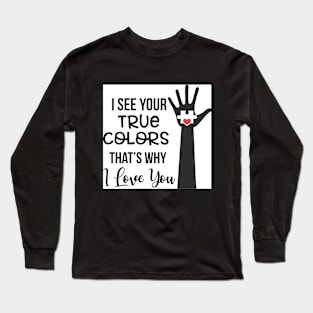 I See Your True Colors Long Sleeve T-Shirt